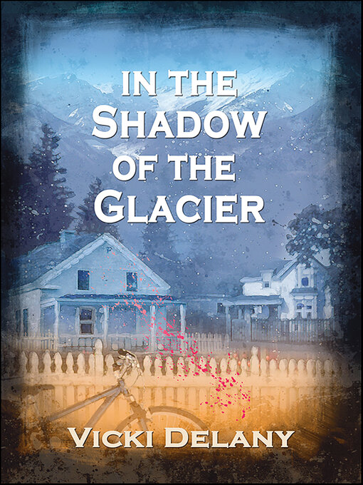 Title details for In the Shadow of the Glacier by Vicki Delany - Wait list